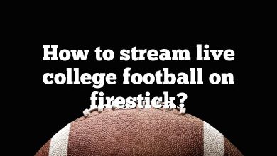 How to stream live college football on firestick?