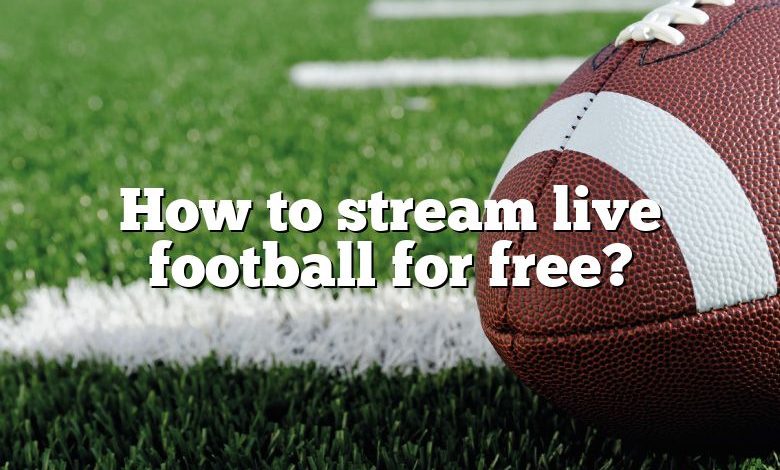 How to stream live football for free?