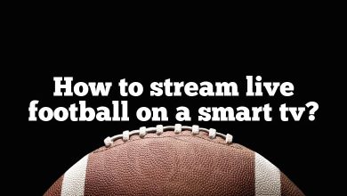 How to stream live football on a smart tv?