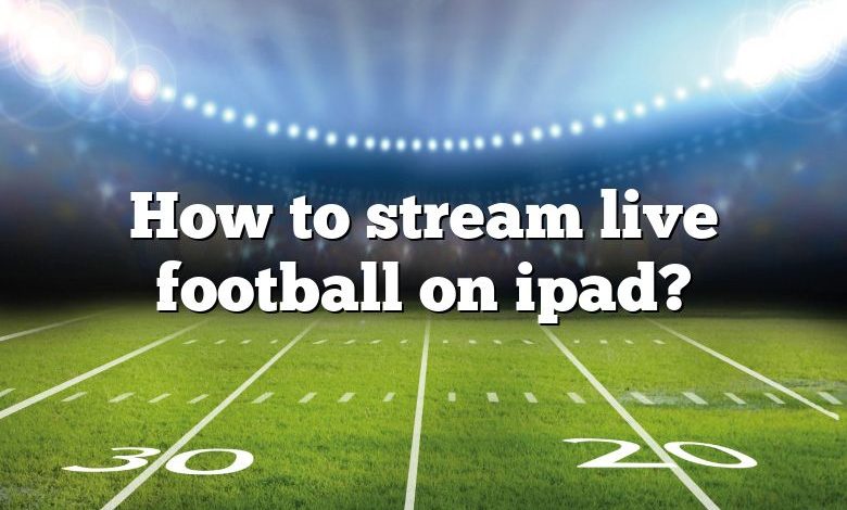 How to stream live football on ipad?