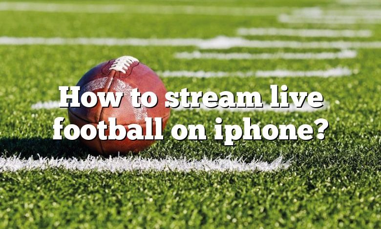 How to stream live football on iphone?