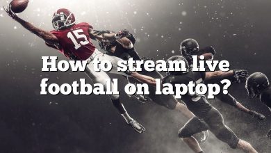 How to stream live football on laptop?
