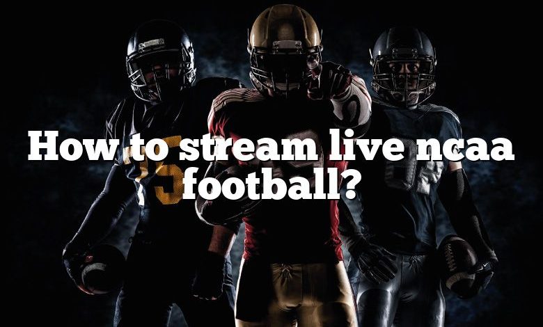 How to stream live ncaa football?