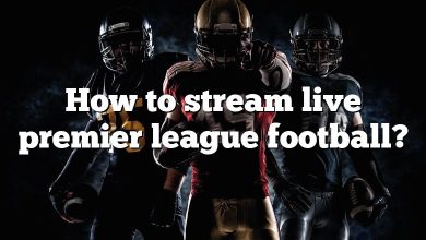 How to stream live premier league football?