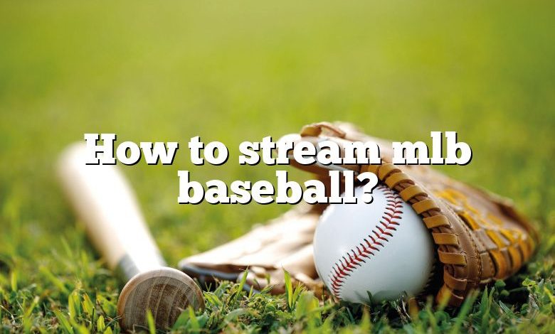 How to stream mlb baseball?