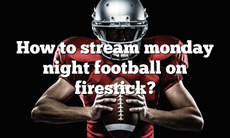 How to stream monday night football on firestick?