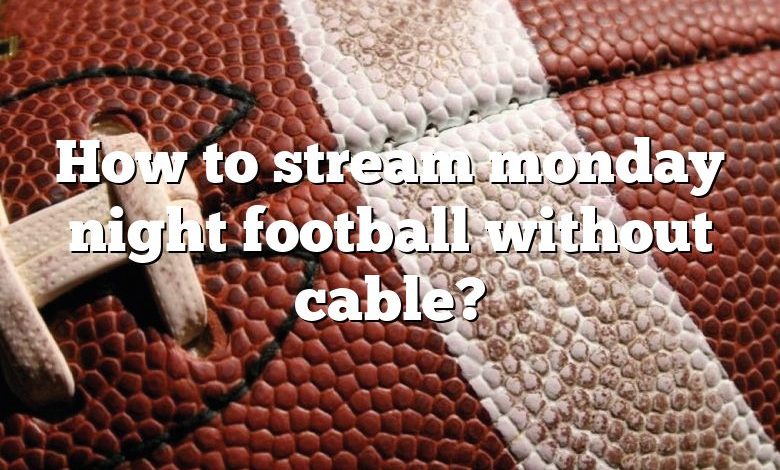 How to stream monday night football without cable?