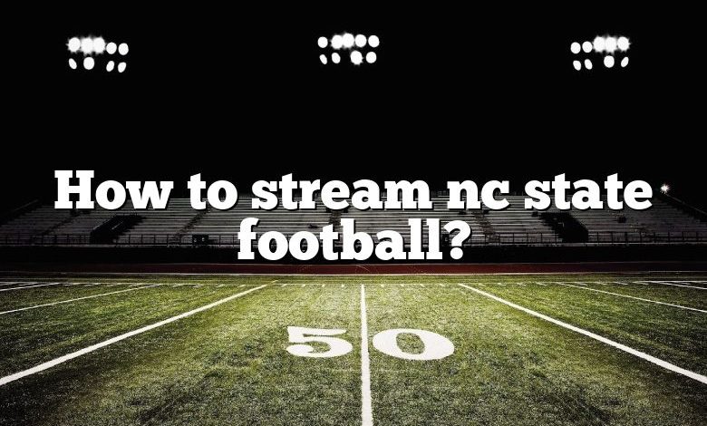 How to stream nc state football?