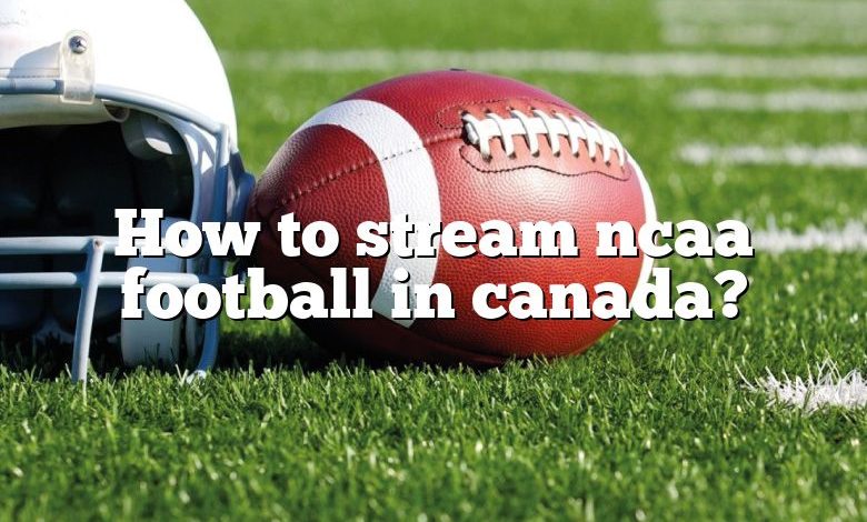 How to stream ncaa football in canada?