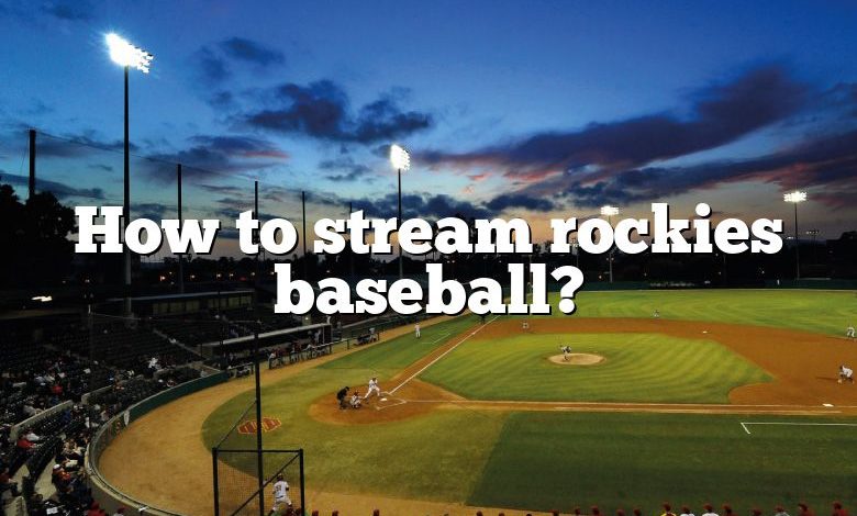 How to stream rockies baseball?