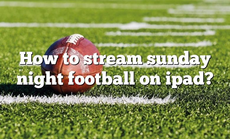 How to stream sunday night football on ipad?