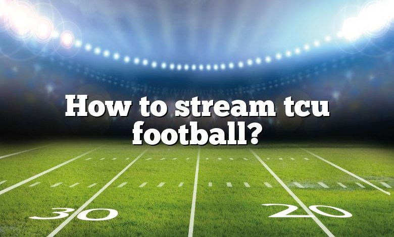 How to stream tcu football?