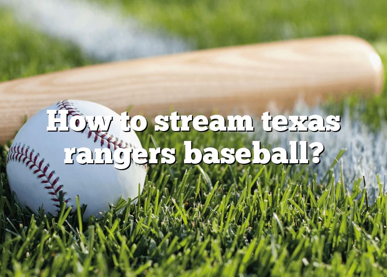 How To Stream Texas Rangers Baseball? DNA Of SPORTS