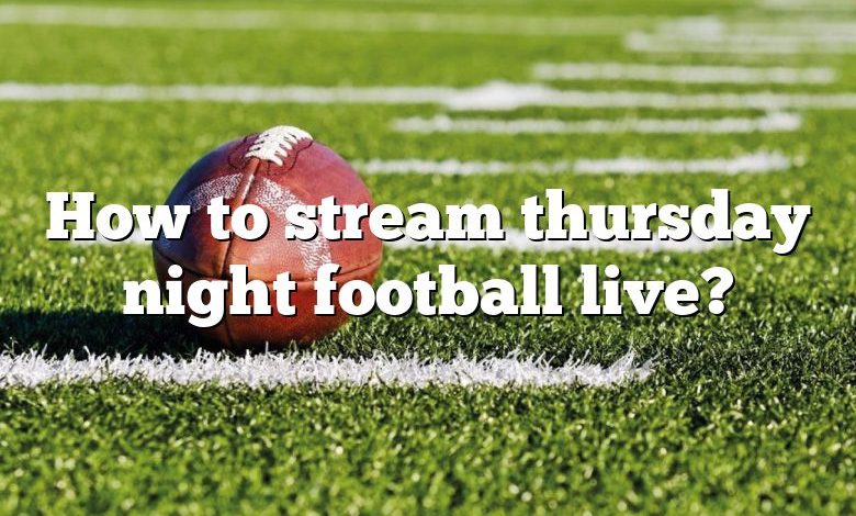 How to stream thursday night football live?