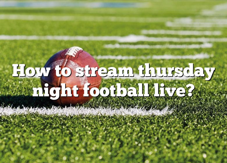 How To Stream Thursday Night Football Live? DNA Of SPORTS