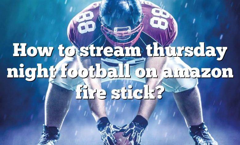 How to stream thursday night football on amazon fire stick?