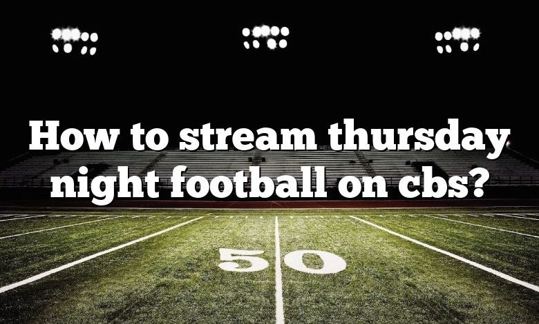 How to stream thursday night football on cbs?