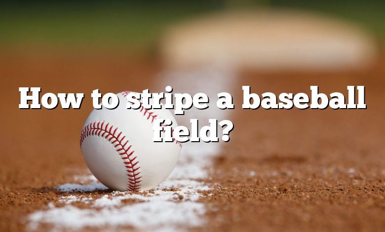 How to stripe a baseball field?