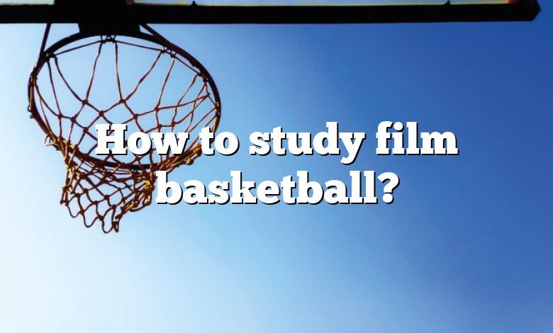 How to study film basketball?