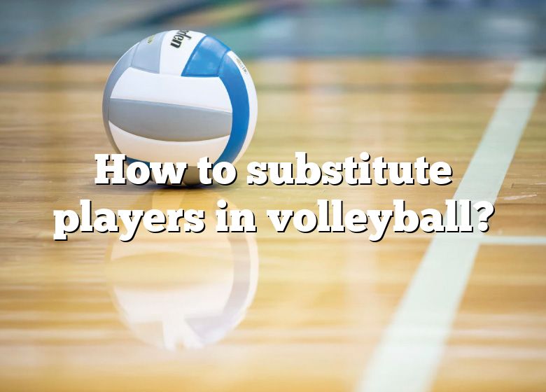 how-to-substitute-players-in-volleyball-dna-of-sports