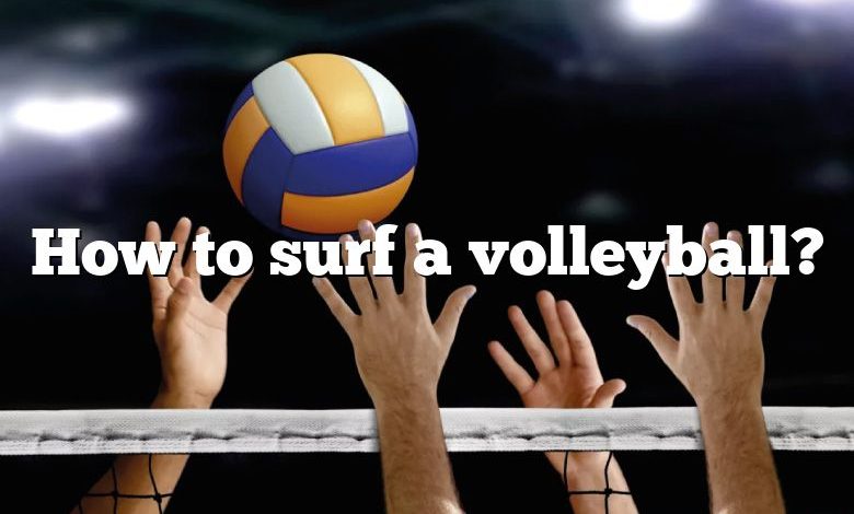 How to surf a volleyball?