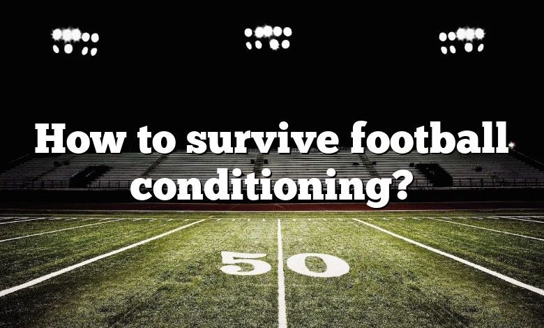 How to survive football conditioning?