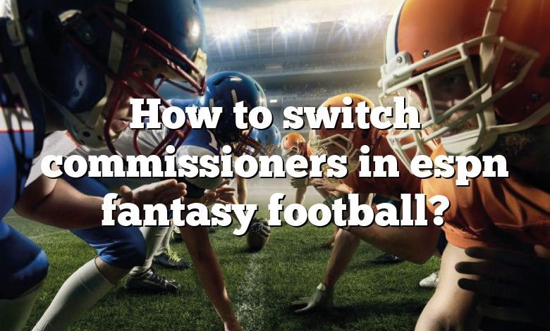 How to switch commissioners in espn fantasy football?