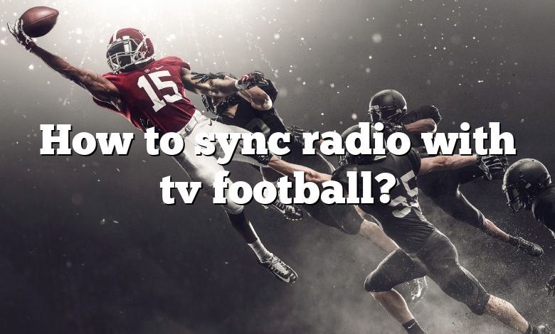 How to sync radio with tv football?