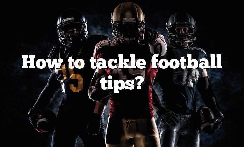 How to tackle football tips?