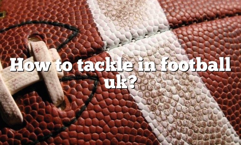 How to tackle in football uk?