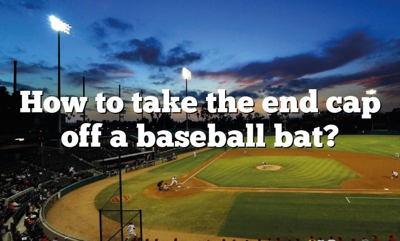 how-to-take-the-end-cap-off-a-baseball-bat-dna-of-sports