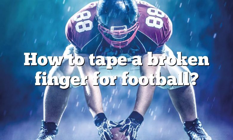 How to tape a broken finger for football?