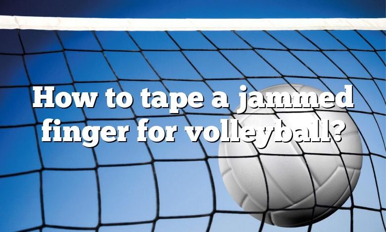 How to tape a jammed finger for volleyball?