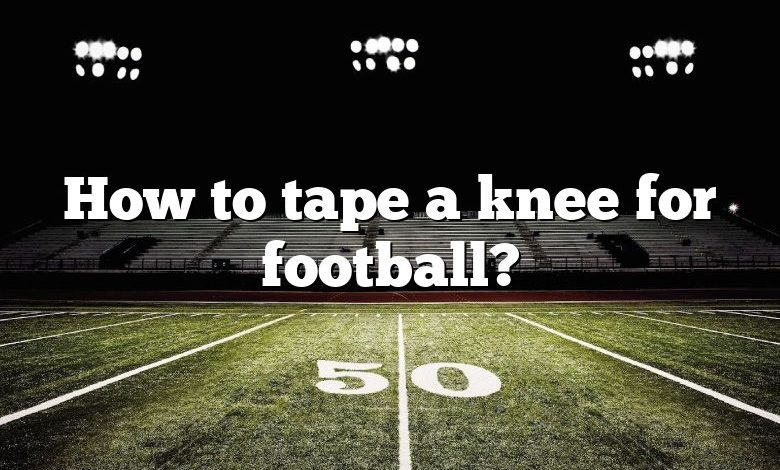 How to tape a knee for football?