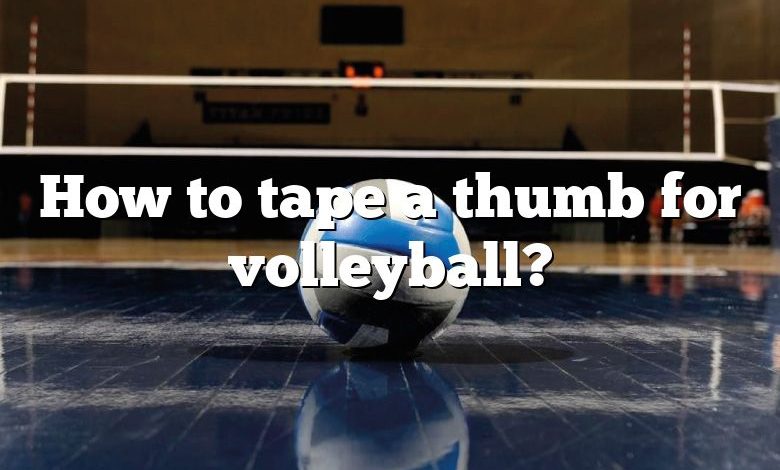 How to tape a thumb for volleyball?