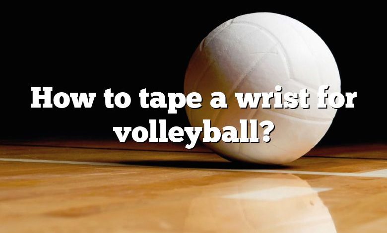 How to tape a wrist for volleyball?