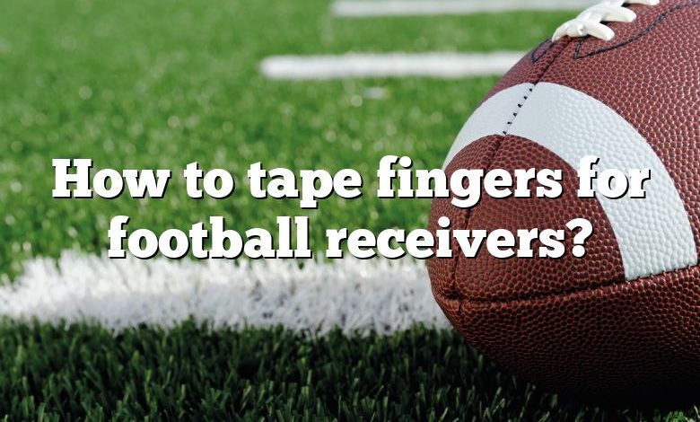 How to tape fingers for football receivers?