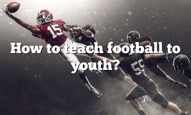 How to teach football to youth?