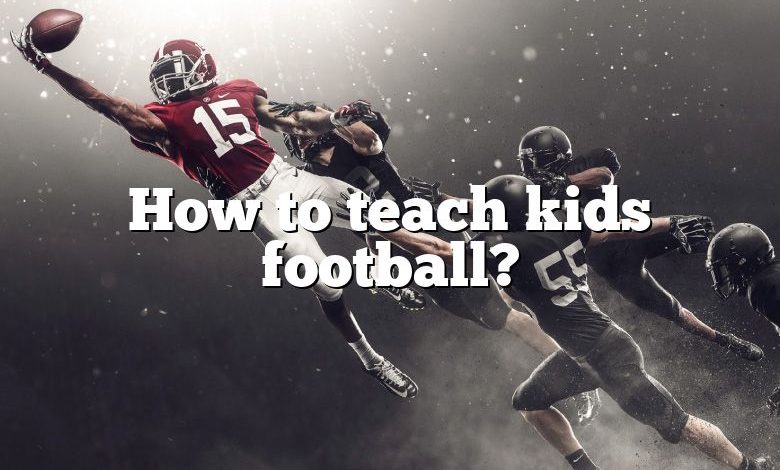 How to teach kids football?