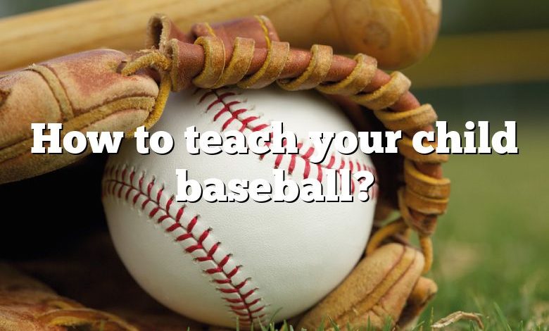 How to teach your child baseball?