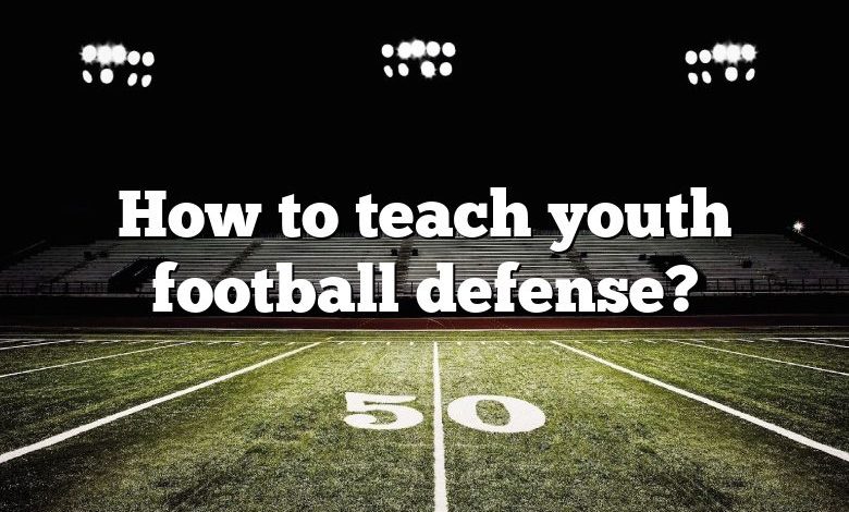 How to teach youth football defense?