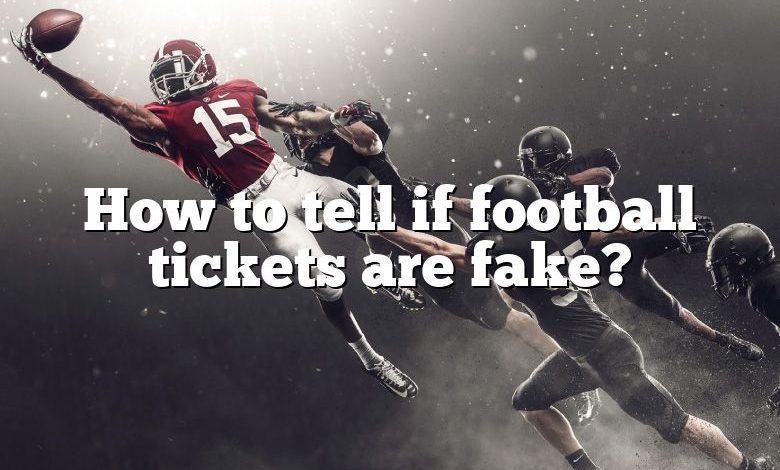 How to tell if football tickets are fake?