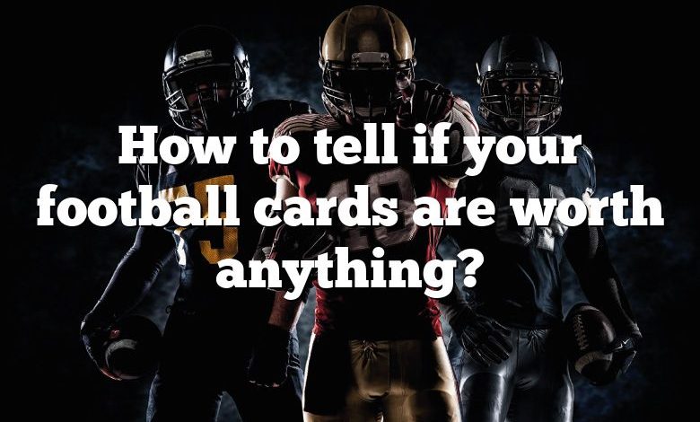 how-to-tell-if-your-football-cards-are-worth-anything-dna-of-sports