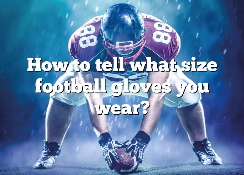 how-to-tell-what-size-football-gloves-you-wear-dna-of-sports