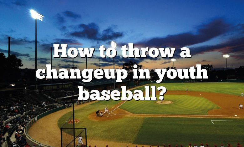 How to throw a changeup in youth baseball?