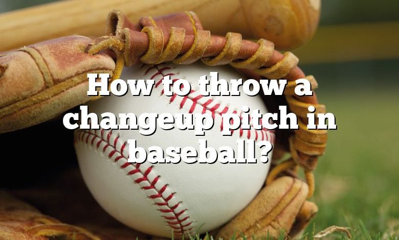 How to throw a changeup pitch in baseball?