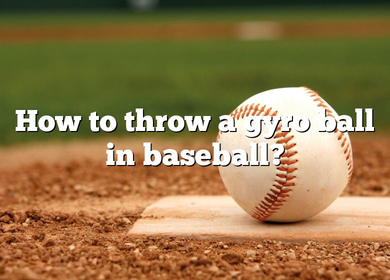 How To Throw A Gyro Ball In Baseball? DNA Of SPORTS