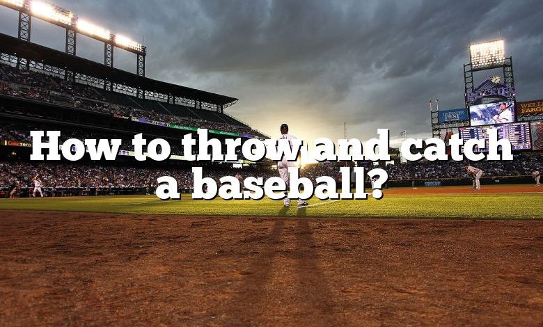 How to throw and catch a baseball?