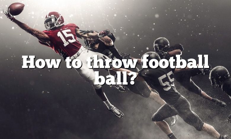 How to throw football ball?