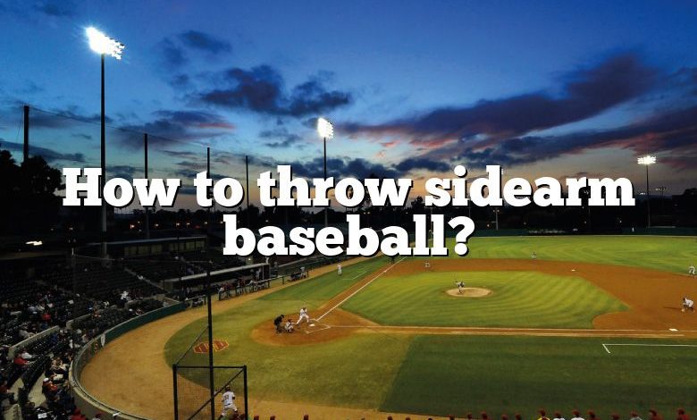 How to throw sidearm baseball?